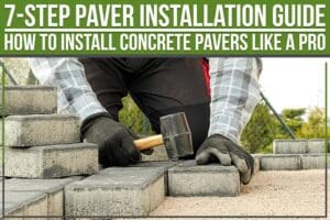 Read more about the article 7-Step Paver Installation Guide: How To Install Concrete Pavers like A Pro