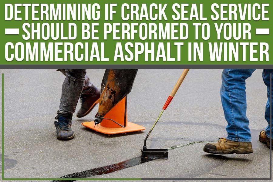 Read more about the article Determining If Crack Seal Service Should Be Performed To Your Commercial Asphalt In Winter