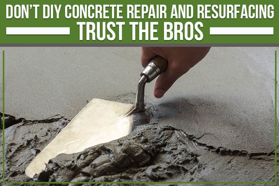 Read more about the article Don’t DIY Concrete Repair And Resurfacing. Trust The Bros.